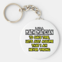 Mathematician...Assume I Am Never Wrong Key Chain