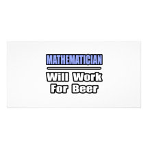 Mathematician...Will Work For Beer Photo Card