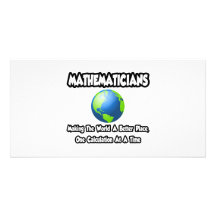 Mathematicians...Making the World a Better Place Photo Greeting Card