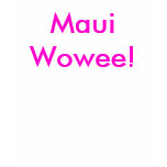 MauiWowee! t-shirts