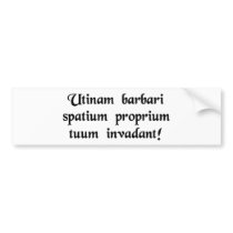 May barbarians invade your personal space! bumper sticker