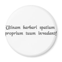 May barbarians invade your personal space! refrigerator magnet