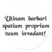 May barbarians invade your personal space! round sticker