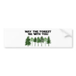 May The Forest Be WIth You bumper stickers