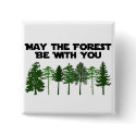 May The Forest Be WIth You buttons