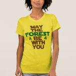 May the Forest Be With You Tee Shirt