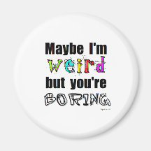 Maybe I'm Weird Magnets