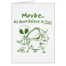 Maybe We Don't Believe In You! Greeting Card