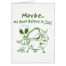 Maybe We Don't Believe In You! Greeting Card