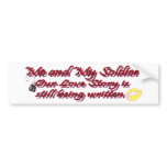 Me and My Soldier our love song is still being bumper stickers