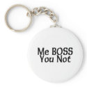 Me Boss You Not keychains