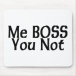 Me Boss You Not Mouse Mat