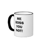 ME BOSS YOU NOT! MUGS