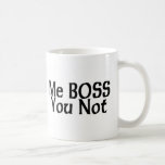 Me Boss You Not Mug