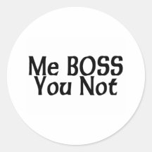 Me Boss You Not Stickers