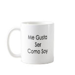 Me Gusta Ser Como Soy mugs