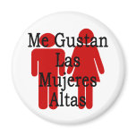 Me Gustan Las Mujeres Altas magnets