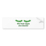 Me Irish Eyes Are Smilin' bumper stickers