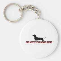 Me Love You Long Time Dachshund Key Chains