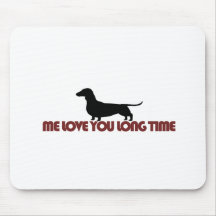 Me Love You Long Time Dachshund Mousepads