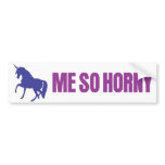 Me So Horny Unicorn bumper sticker bumper stickers