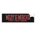 MEAT IS MURDER... bumper stickers