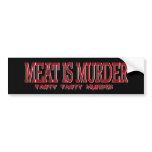 MEAT IS MURDER... bumper stickers