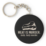 Meat is Murder.  Tasty, Tasty Murder Keychain