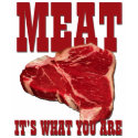 Meat... It's What You Are t-shirts