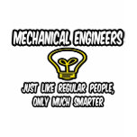 Mech Engineers...Regular People, Only Smarter t-shirts