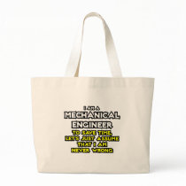 Mechanical Engineer...Assume I Am Never Wrong Bag
