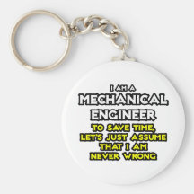 Mechanical Engineer...Assume I Am Never Wrong Key Chain