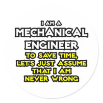Mechanical Engineer...Assume I Am Never Wrong