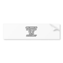 Mechanical Engineers Do It With Efficiency bumper stickers