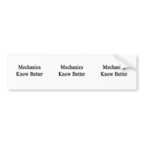 Mechanics Know Better Bumper Sticker