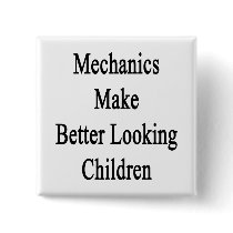 Mechanics Make Better Looking Children Pinback Button