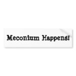 Meconium Happens! bumper stickers