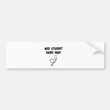 med student going mad bumper sticker