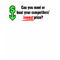 Meet Or Beat Your Competitors' Lowest Price? t-shirts