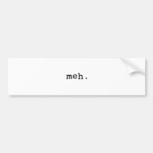 Meh. Bumper Sticker