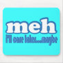 Meh Care Later Maybe Text Design Mouse Pad