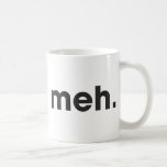 Meh Coffee Mug