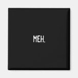 meh. fridge magnet