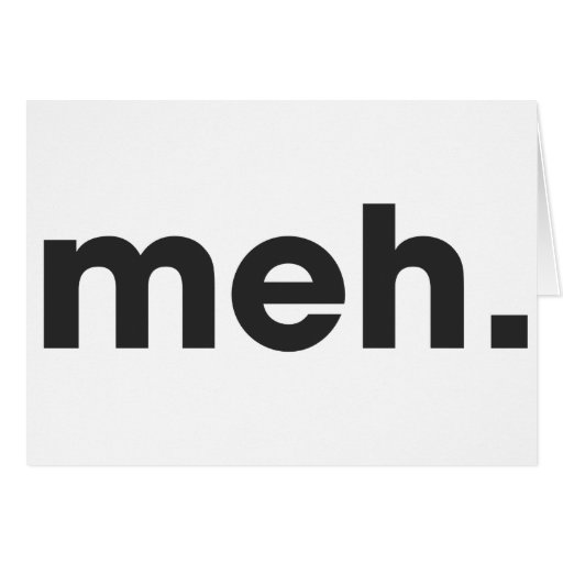 Meh Greeting Card
