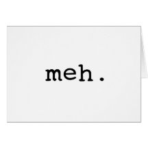 Meh. Greeting Cards