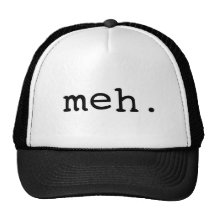Meh. Hats