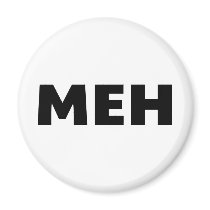 Meh