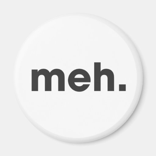 Meh Magnet