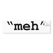 meh - white bumper sticker