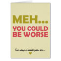Meh... You Could Be Worse cards